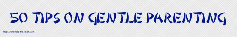 50 TIPS ON GENTLE PARENTING