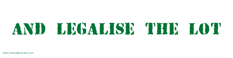 and legalise the lot